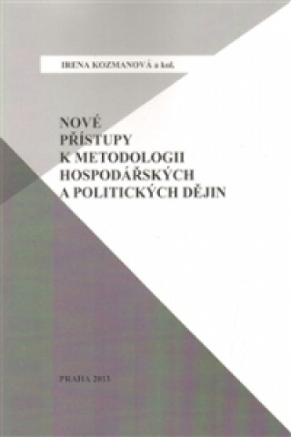 Könyv Nové přístupy k metodologii hospodářských a politických dějin Irena Kozmanová
