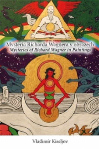 Knjiga Mysteria Richarda Wagnera v obrazech / Mysteries of Richard Wagner in Paintings Vladimír Kiseljov