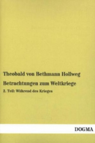 Könyv Betrachtungen zum Weltkriege. Tl.2 Theobald von Bethmann Hollweg
