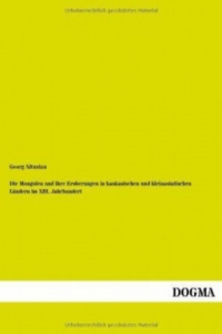 Buch Die Mongolen und ihre Eroberungen in kaukasischen und kleinasiatischen Ländern im XIII. Jahrhundert Georg Altunian