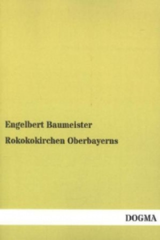 Книга Rokokokirchen Oberbayerns Engelbert Baumeister