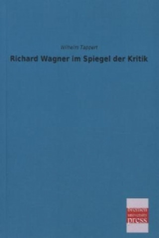 Книга Richard Wagner im Spiegel der Kritik Wilhelm Tappert