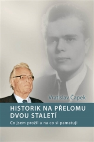 Kniha Historik na přelomu dvou staletí Vratislav Čapek