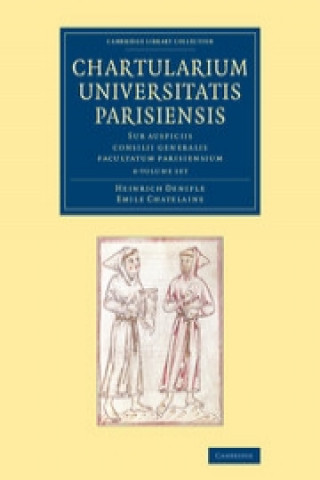 Carte Chartularium Universitatis Parisiensis 4 Volume Set Heinrich Denifle