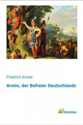 Könyv Armin, der Befreier Deutschlands Friedrich Knoke