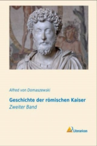 Kniha Geschichte der römischen Kaiser Alfred von Domaszewski