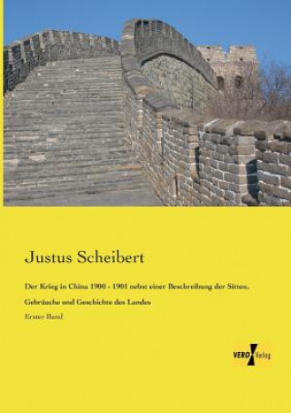 Książka Krieg in China 1900 - 1901 nebst einer Beschreibung der Sitten, Gebrauche und Geschichte des Landes Justus Scheibert