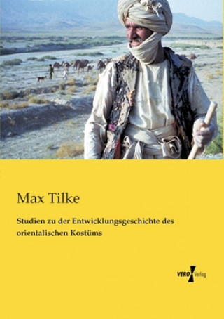 Kniha Studien zu der Entwicklungsgeschichte des orientalischen Kostums Max Tilke