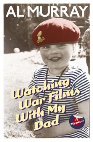 Kniha Watching War Films With My Dad Al Murray