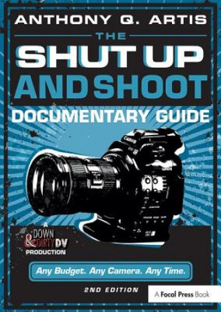 Kniha Shut Up and Shoot Documentary Guide Anthony Artis