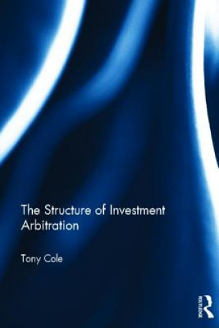 Livre Structure of Investment Arbitration Tony Cole