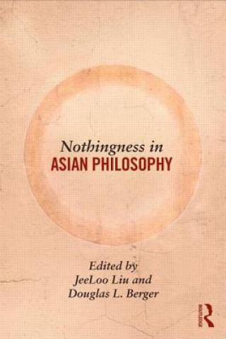 Könyv Nothingness in Asian Philosophy Jeeloo Liu & Douglas Berger