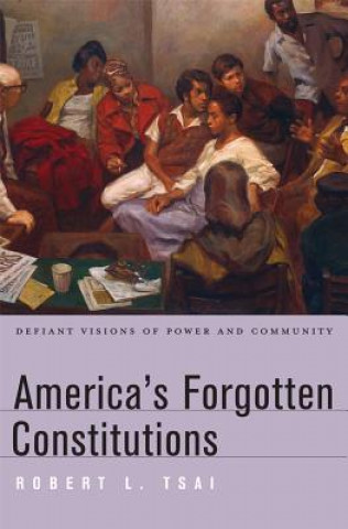 Książka America's Forgotten Constitutions Robert L Tsai