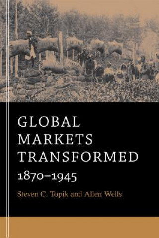 Könyv Global Markets Transformed Steven C Topik