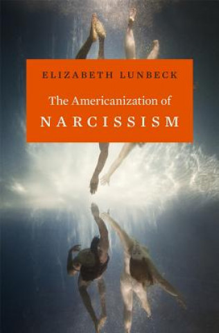 Βιβλίο Americanization of Narcissism Elizabeth Lunbeck