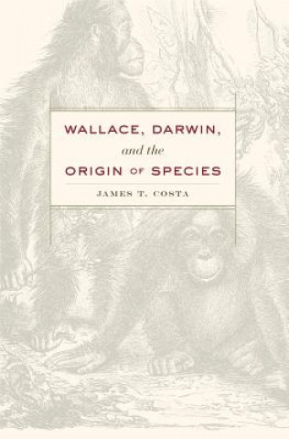 Kniha Wallace, Darwin, and the Origin of Species James T Costa