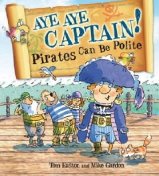 Книга Pirates to the Rescue: Aye-Aye Captain! Pirates Can Be Polite Tom Easton