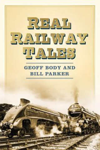 Könyv Real Railway Tales Geoff Body & W E Parker