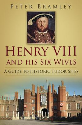 Livre Henry VIII and his Six Wives Peter Bramley