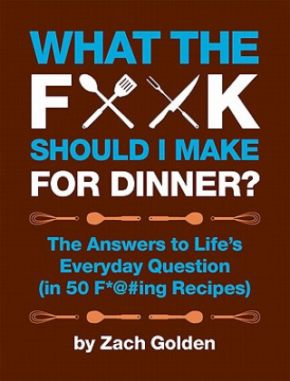 Könyv What the F*@# Should I Make for Dinner? Zach Golden