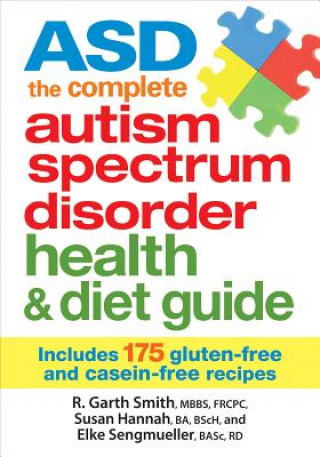 Kniha ASD The Complete Autism Spectrum Disorder Health and Diet Guide: Includes 175 Gluten-Free and Casein-Free Recipes Susan Hannah & Garth Smith