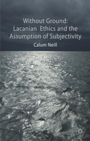 Buch Lacanian Ethics and the Assumption of Subjectivity Calum Neill