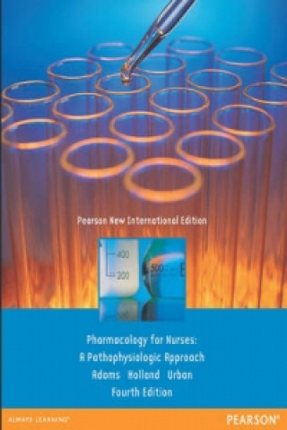 Kniha Pharmacology for Nurses: A Pathophysiologic Approach Michael Adams