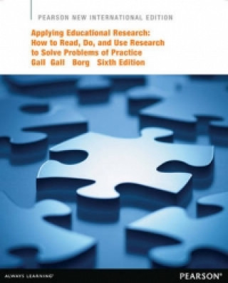 Kniha Applying Educational Research: How to Read, Do, and Use Research to Solve Problems of Practice Joyce Gall