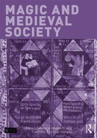 Könyv Magic and Medieval Society Anne Lawrence-Mathers & Carolina Escobar-Vargas