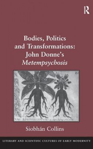 Kniha Bodies, Politics and Transformations: John Donne's Metempsychosis Siobhan Collins