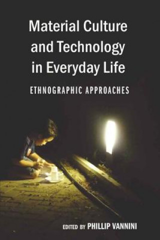 Kniha Material Culture and Technology in Everyday Life Phillip Vannini