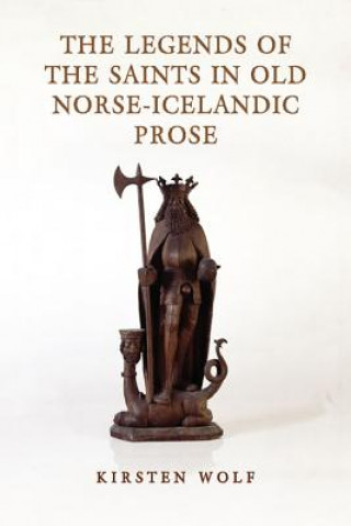 Könyv Legends of the Saints in Old Norse-Icelandic Prose Kirsten Wolf