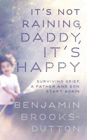 Kniha It's Not Raining, Daddy, It's Happy Benjamin Brooks-Dutton