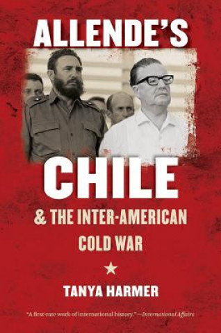 Könyv Allende's Chile and the Inter-American Cold War Tanya Harmer