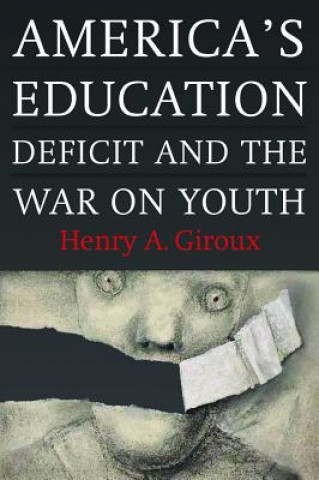 Kniha America's Education Deficit and the War on Youth Henry A Giroux