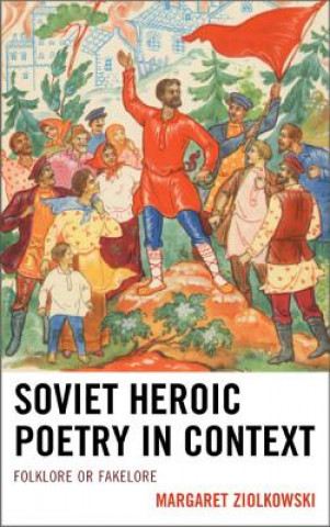 Kniha Soviet Heroic Poetry in Context Margaret Ziolkowski