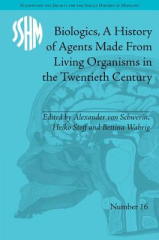 Libro Biologics, A History of Agents Made From Living Organisms in the Twentieth Century Alexander von Schwerin