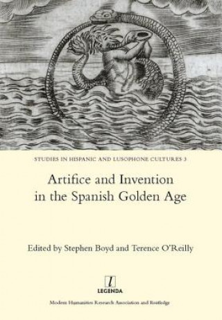 Kniha Artifice and Invention in the Spanish Golden Age Stephen Boyd & Terence OReilly