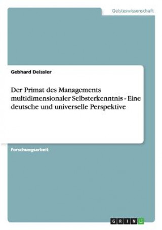 Kniha Der Primat des Managements multidimensionaler Selbsterkenntnis - Eine deutsche und universelle Perspektive Gebhard Deissler