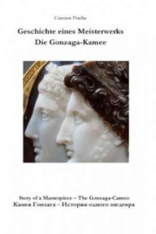 Kniha Geschichte eines Meisterwerks - Die Gonzaga-Kamee. Story of a Masterpiece - The Gonzaga-Cameo Carsten Priebe