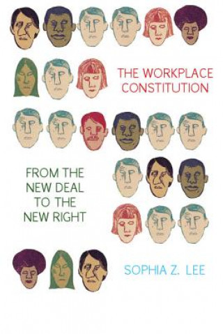 Книга Workplace Constitution from the New Deal to the New Right Sophia Z. Lee