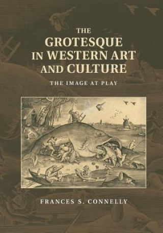 Książka Grotesque in Western Art and Culture Frances S. Connelly