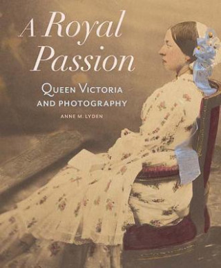 Książka Royal Passion - Queen Victoria and Photography Anne Lyden