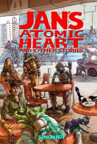 Könyv Jan's Atomic Heart and Other Stories SImon Roy