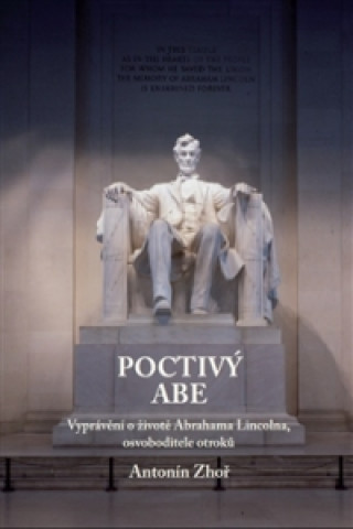 Книга Poctivý Abe - Vyprávění o životě Abrahama Lincolna, osvoboditele otroků Antonín Zhoř