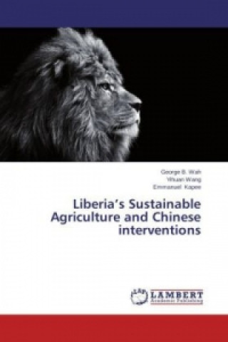 Książka Liberia's Sustainable Agriculture and Chinese interventions George B. Wah