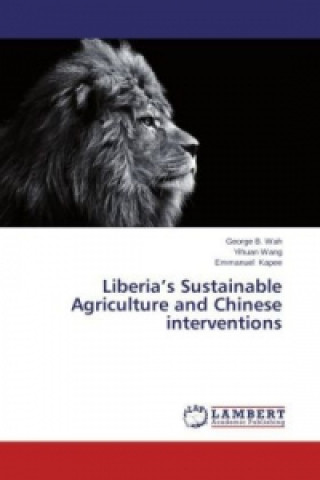 Knjiga Liberia's Sustainable Agriculture and Chinese interventions George B. Wah