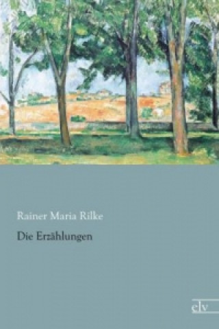 Kniha Die Erzählungen Rainer Maria Rilke