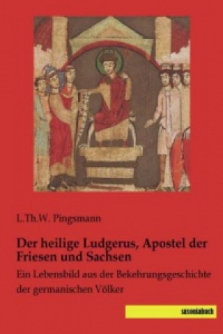 Carte Der heilige Ludgerus, Apostel der Friesen und Sachsen L.Th.W. Pingsmann