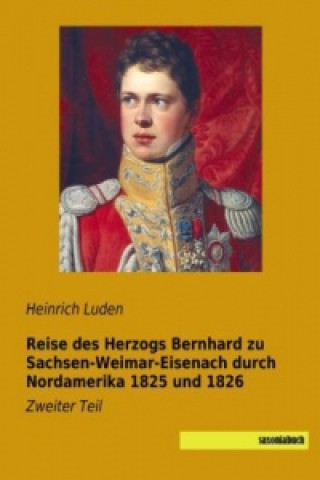 Buch Reise des Herzogs Bernhard zu Sachsen-Weimar-Eisenach durch Nordamerika 1825 und 1826 Heinrich Luden